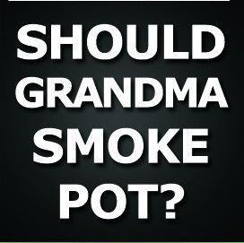 Should Grandma smoke pot?